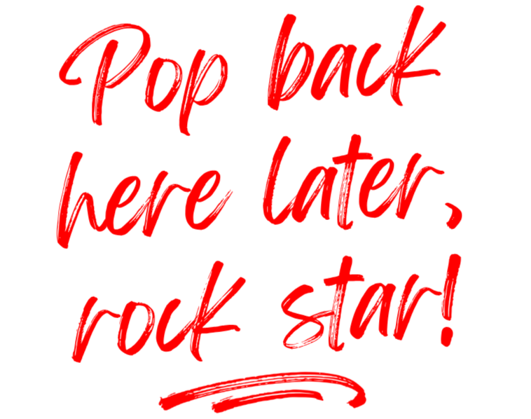Red lipstick script lettering reads “Pop back here later, rock star!” with an underline flourish.
